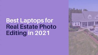 Best Laptops for Real Estate Photo Editing in 2021