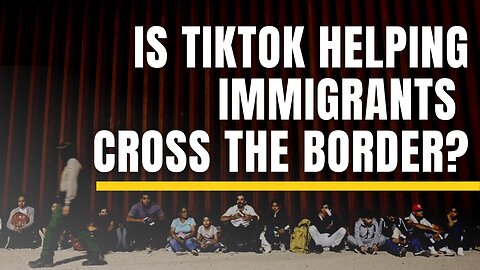 Is TikTok helping immigrants cross the border?