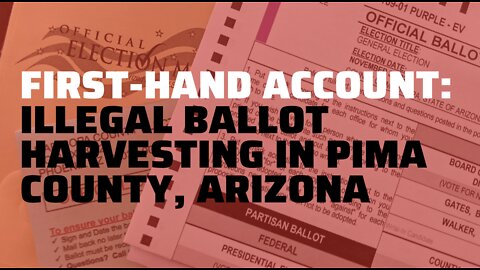 First-Hand Account of Ballot Trafficking in Pima County, Arizona