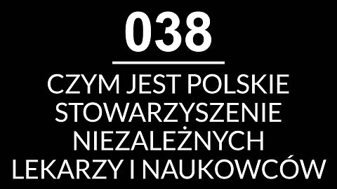 038 - Czym jest Polskie Stowarzyszenie Niezależnych Lekarzy i Naukowców
