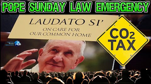Pope to Lawmakers: SUNday Law Quick Consensus NOW. Holiness Laudato Si. Get Ready For No Buy List