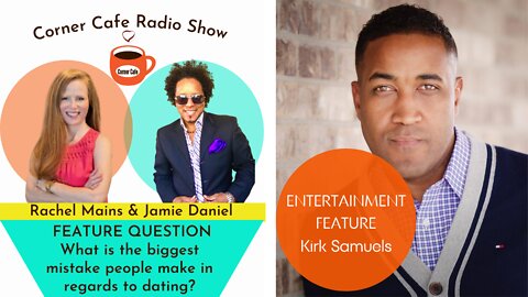ENTERTAINMENT FEATURE - Kirk Samuels: What is the biggest mistake people make in regards to dating?