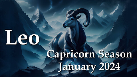Leo - Capricorn Season January 2024