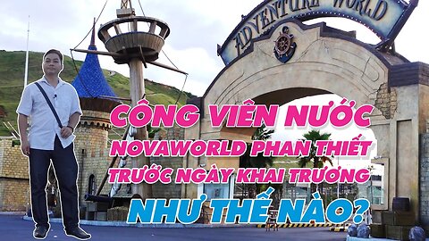 💖Công Viên nước Novaworld Phan Thiết trước ngày khai trương như thế nào?🐱‍🏍