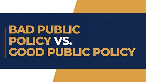 Bad Public Policy vs. Good Public Policy