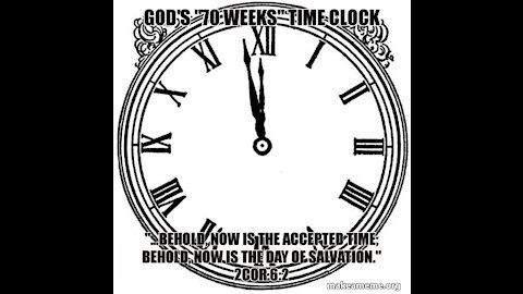 GOD'S "70 WEEKS" TIME CLOCK FOR SAVING THE WORLD