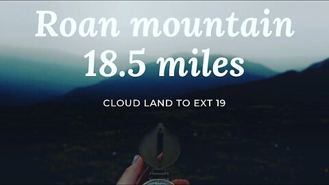 Hiked from Roan Mountain from Cloud land to Ext 19 18.5 mile