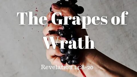Revelation,14:8-20 (Full Service), "The Grapes of Wrath"