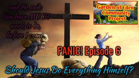 Garden of Eden PANIC E6: Should Jesus Do Everything Himself?