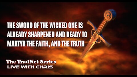 THE SWORD OF THE WICKED ONE IS ALREADY SHARPENED AND READY TO MARTYR THE FAITH, AND THE TRUTH