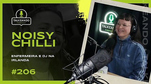 Noisy Chilli - Enfermeira e DJ na Irlanda | Talkeando Podcast #206