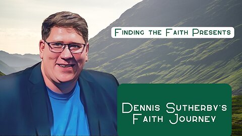 Dennis Sutherby's Faith Journey (Finding the Faith S. 2 Ep. 11)