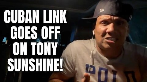 Cuban Link GOES OFF On Tony Sunshine! "I Can't Wait To See Him!" [Part 17]