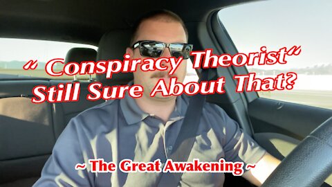 “Conspiracy Theorist” Still Sure About That? ~ The Great Awakening ~