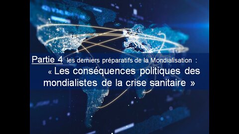 PARTIE 4 :« Les conséquences politiques des mondialistes de la crise sanitaire »