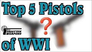 Top 5 Pistols of World War One (Response to C&Rsenal)