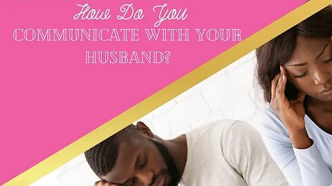 How Do You Communicate With Your Husband? | Wifehood & Marriage