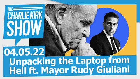 Unpacking the Laptop from Hell ft. Mayor Rudy Giuliani | The Charlie Kirk Show LIVE 04.05.22