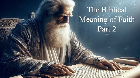 The Biblical Meaning of Faith - Part 2