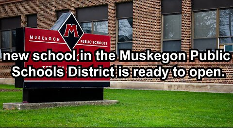 new school in the Muskegon Public Schools District is ready to open.