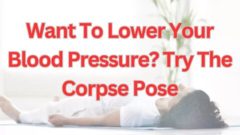 Want To Lower Your Blood Pressure? Try The Corpse Pose #wellbeing