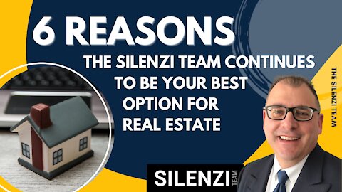 6 REASONS - THE SILENZI TEAM CONTINUES TO BE YOUR BEST OPTION FOR REAL ESTATE