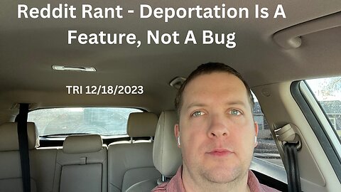Reddit Rant - Deportation Is A Feature, Not A Bug