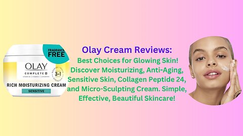 Unlocking Radiance: Honest Reviews of Olay's Best Skin Care Products!