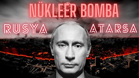 Rusya Nükleer Bomba Fırlatırsa Ne Olur?