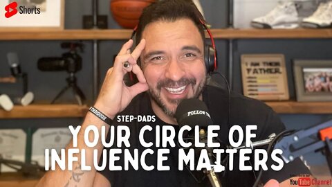 Your CIRCLE OF INFLUENCE matters Step-Dads 🫵