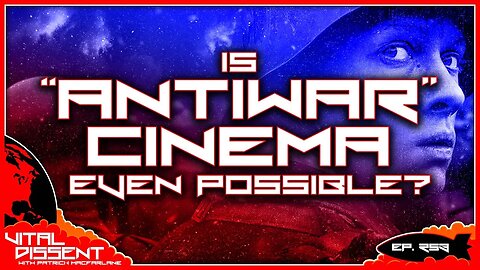 Is "Antiwar" Cinema Even Possible? Ep. 253