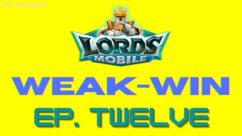 Lords Mobile: WEAK-WIN Episode Twelve