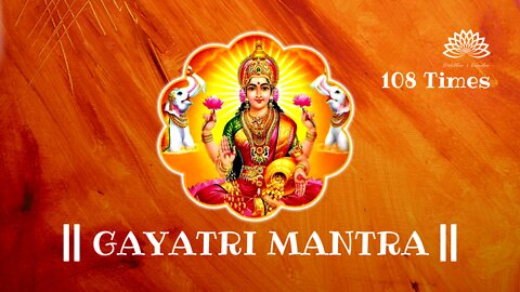 🕉️ Gayatri Mantra 108 Times | Powerful and Miraculous Om Bhur Bhuva Swaha | With Lyrics