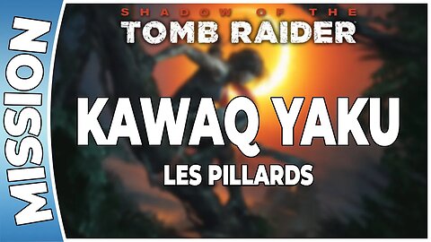 Shadow of The Tomb Raider - KAWAQ YAKU - Mission - LES PILLARDS [FR PS4]
