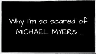 Why I'm So Scared Of Michael Myers ...