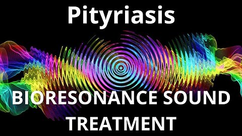 Pityriasis_Sound therapy session_Sounds of nature