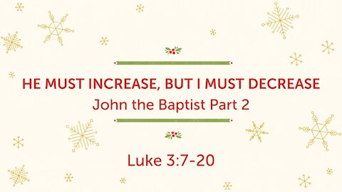 He must increase, but I must decrease: John the Baptist Part 2