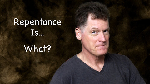 Repentance Is... What?