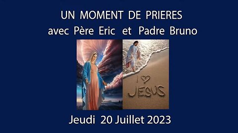 Un Moment de Prières avec Père Eric et Padre Bruno du 20.07.2023 - Ensemble pour la Victoire !
