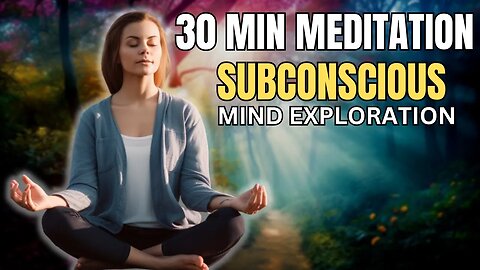 30 MIN: SUBCONSCIOUS MIND EXPLORATION MEDITATION