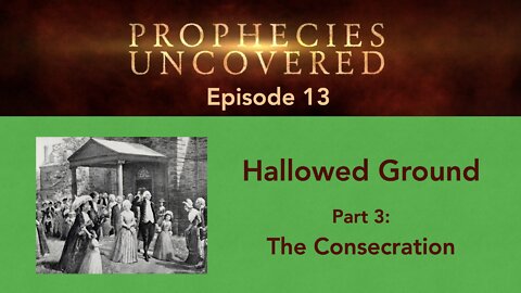 Prophecies Uncovered Ep. 13: The Consecration