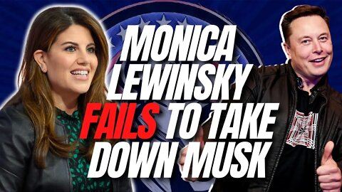 Monica Lewinsky FAILS to Take Down Elon Musk!