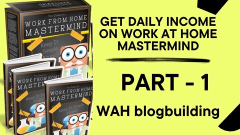 WAH blogbuilding | Get Daily Income on Work At Home Mastermind | FULL & FREE VIDEO COURSE 2022 |