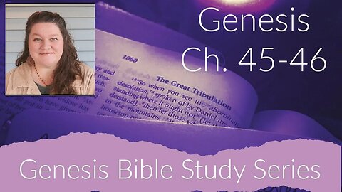 Genesis Ch. 45-46 Bible Study | Blessed Going In