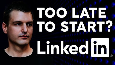 Is it too late to start on LinkedIn (to promote my business)? | Tim Queen