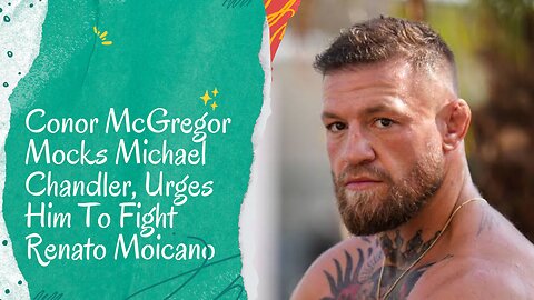 Conor McGregor Mocks Michael Chandler, Urges Him To Fight Renato Moicano