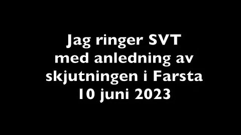 Senaste skjutningen i Farsta -Jag ringer SVT