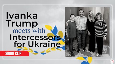 Ivanka Trump Meets with Intercessors for Ukraine | Emotional Video