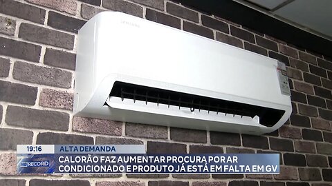 Alta Demanda: Calorão faz Aumentar Procura por Ar Condicionado que já está em Falta em GV.
