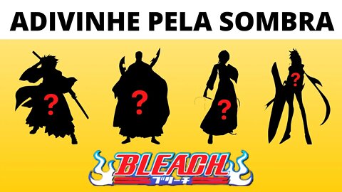 Tente Adivinhar o Personagem de Bleach Pela Sombra - 20 Personagens de Bleach - Quiz Bleach